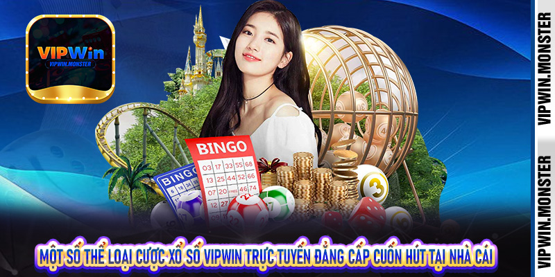 Một số thể loại cược xổ số Vipwin trực tuyến đẳng cấp cuốn hút tại nhà cái