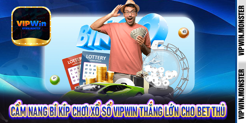 Cẩm nang bí kíp chơi Xổ Số Vipwin thắng lớn cho bet thủ