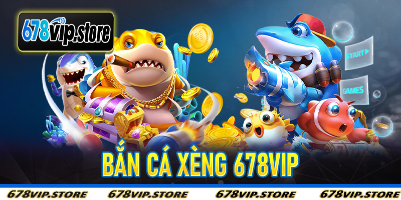 Bắn Cá Xèng 678Vip