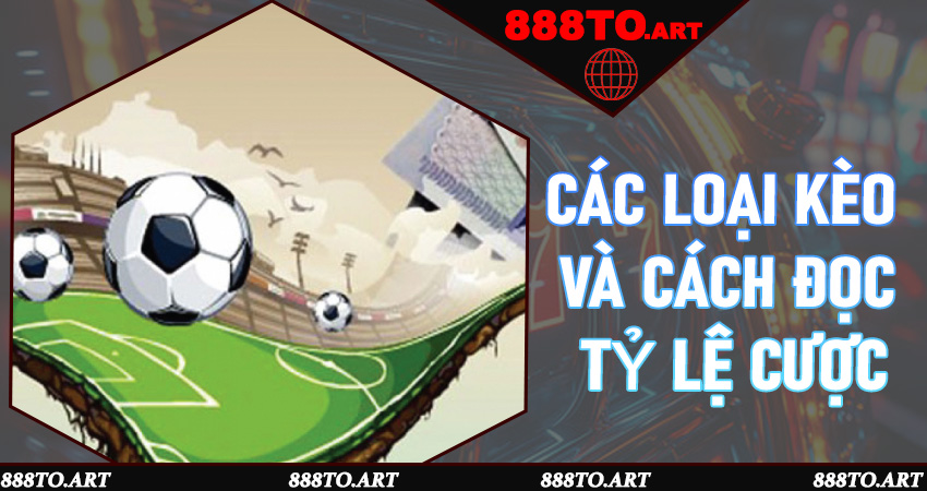 Các loại kèo và cách đọc tỷ lệ cược