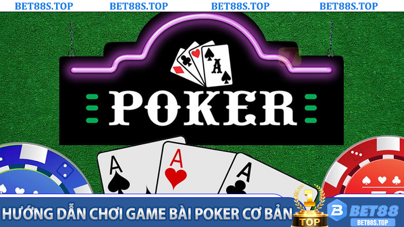 Hướng dẫn chơi Game Bài Poker cơ bản