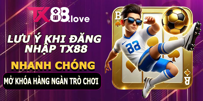 Lưu ý khi đăng nhập TX88