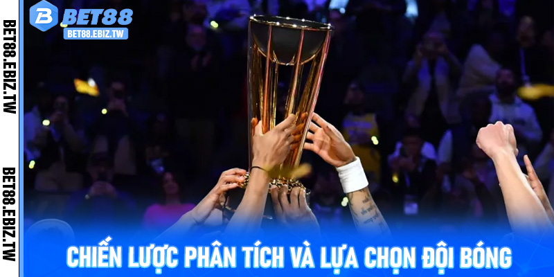 Chiến lược phân tích và lựa chọn đội bóng