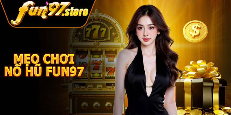 Mẹo Chơi Nổ Hũ FUN97 Hiệu Quả